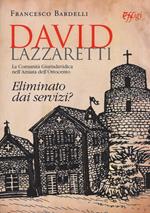 David Lazzaretti. Eliminato dai servizi? La comunità giurisdavidica nell'Amiata dell'Ottocento