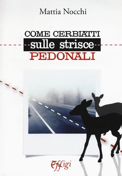 Come cerbiatti sulle strisce pedonali - Mattia Nocchi - copertina