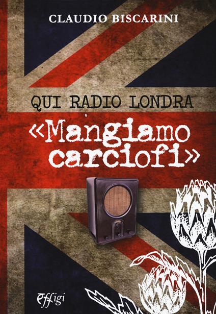 Qui Radio Londra «Mangiamo carciofi» - Claudio Biscarini - copertina