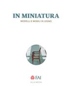 In miniatura. Modelli e mobili in legno Catalogo della mostra (Milano, 25 ottobre 2017-7 gennaio 2018). Ediz. italiana e inglese