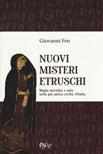 Nuovi misteri etruschi. Magia, sacralità e mito nella più antica civiltà d'Italia
