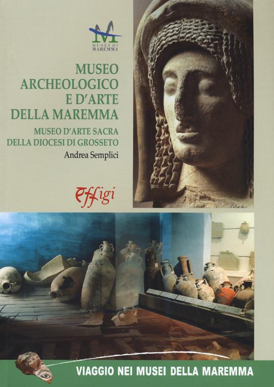 Museo archeologico e d'arte della Maremma. Museo d'arte sacra della Diocesi di Grosseto - Andrea Semplici - copertina