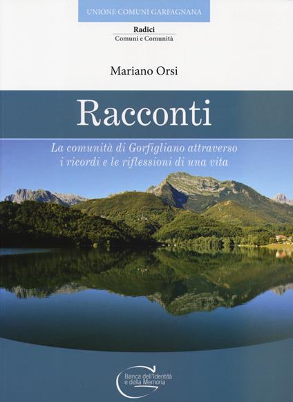 Racconti. La comunità di Gorfigliano attraverso i ricordi e le riflessioni di una vita - Mariano Orsi - copertina