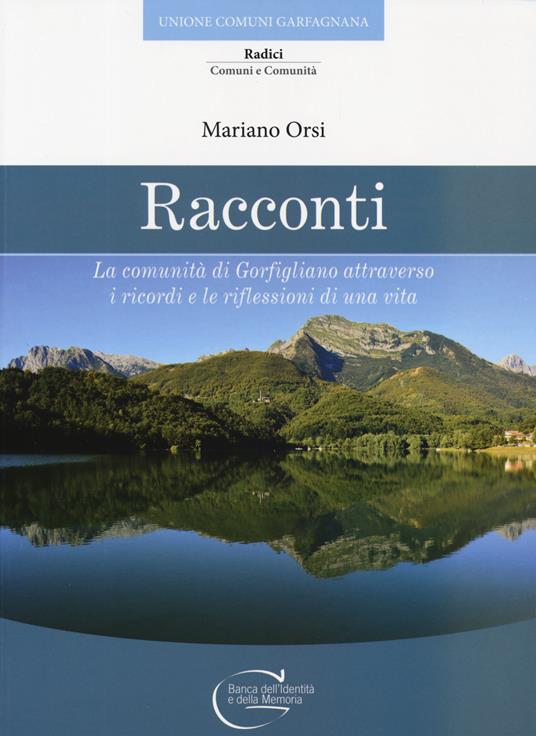 Racconti. La comunità di Gorfigliano attraverso i ricordi e le riflessioni di una vita - Mariano Orsi - copertina