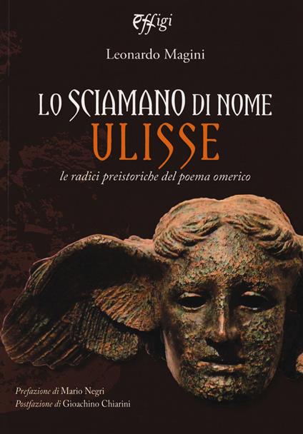 Lo sciamano di nome Ulisse. Le radici preistoriche del poema omerico - Leonardo Magini - copertina