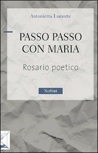 Passo passo con Maria. Rosario poetico - Antonietta Lamorte - copertina
