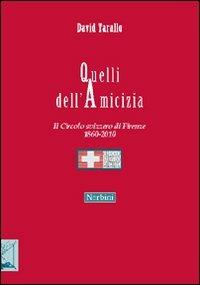 Quelli dell'amicizia. Il Circolo svizzero di Firenze 1860-2010 - David Tarallo - copertina