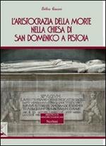 L'aristocrazia della morte nella chiesa di San Domenico a Pistoia