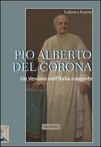 Pio Alberto Del Corona. Un vescovo nell'Italia nascente - Lodovico Ferretti - copertina