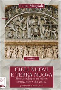 Cieli nuovi e terra nuova. Sintesi teologica su morte, risurrezione e vita eterna - Luigi Maggiali - copertina