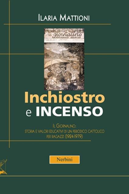 Inchiostro e incenso. Il Giornalino: storia e valori educativi di un periodo cattolico per ragazzi (1924-1979) - Ilaria Mattioni - copertina