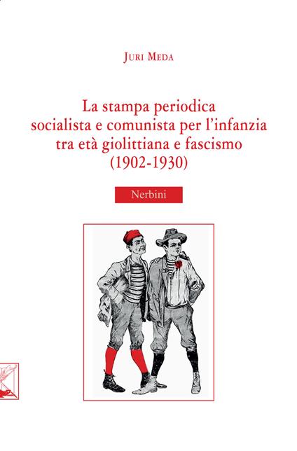 La stampa periodica socialista e comunista per l'infanzia tra età giolittiana e fascismo (1902-1930) - Juri Meda - copertina