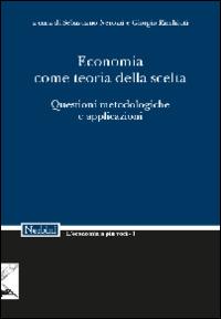 Economia come teoria della scelta. Questioni metodologiche e applicazioni - copertina