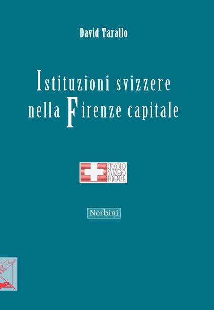 Istituzioni svizzere nella Firenze capitale - David Tarallo - copertina