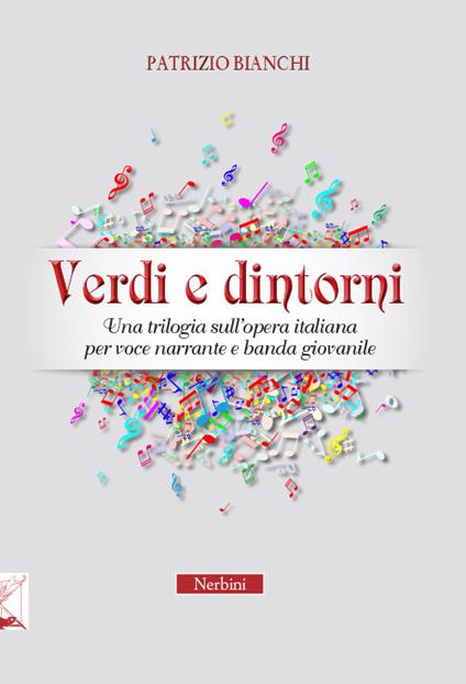 Verdi e dintorni. Una trilogia sull'opera italiana per voce narrante e banda giovanile - Patrizio Bianchi - copertina