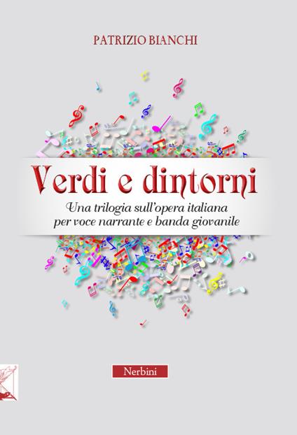 Verdi e dintorni. Una trilogia sull'opera italiana per voce narrante e banda giovanile - Patrizio Bianchi - copertina