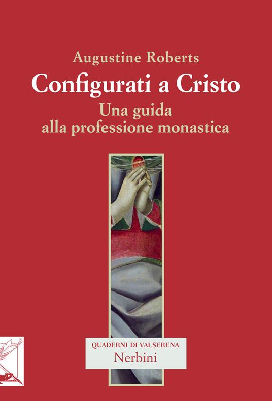 Configurati a Cristo. Una guida alla professione monastica - Augustine Roberts - copertina