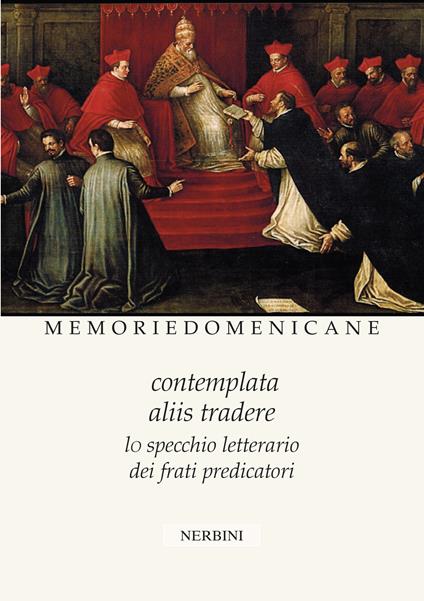 Memorie domenicane. Vol. 51-52: Contemplata aliis tradere. Lo specchio letterario dei frati predicatori - copertina