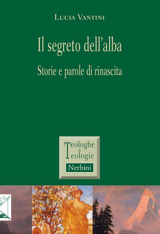 Il segreto dell'alba. Storie e parole di rinascita - Lucia Vantini - copertina