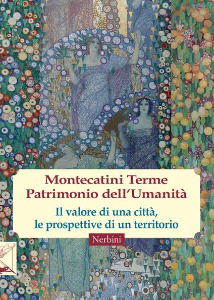 Montecatini Terme. Patrimonio dell'umanità - Angela Bechini,Simona Romani,Sebastiano Nerozzi - copertina