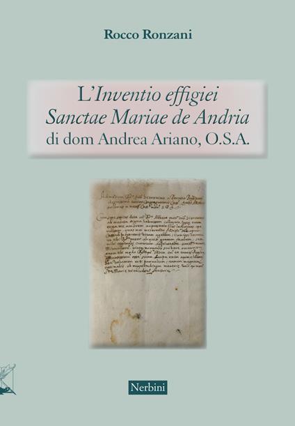 L'«Inventio effigiei Sanctae Mariae de Andria» di Dom Andrea Ariano, benedettino cassinese - Rocco Ronzani,Luigi Michele De Palma - copertina
