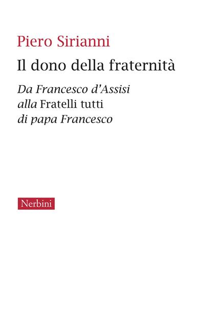 Il dono della fraternità. Da Francesco d’Assisi alla Fratelli tutti di papa Francesco - Piero Sirianni - copertina