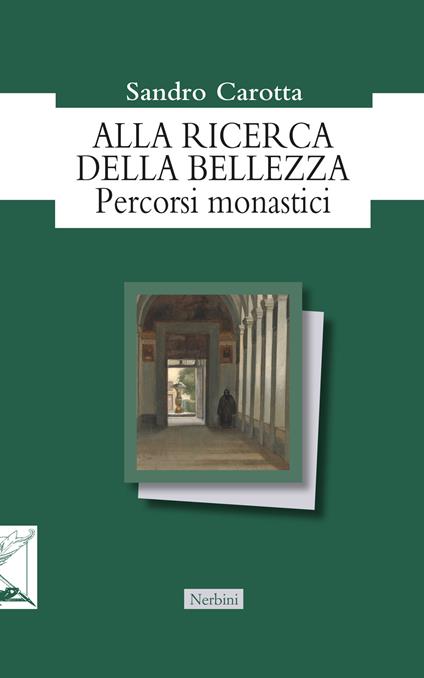 Alla ricerca della bellezza. Percorsi monastici - Sandro Carotta - copertina