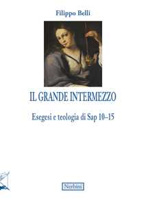 Libro Il grande intermezzo. Esegesi e teologia di Sap 10-15 Filippo Belli