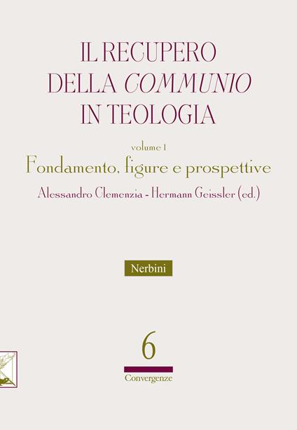 Il recupero della communio in teologia. Vol. 1: Fondamento, figure e prospettive - copertina