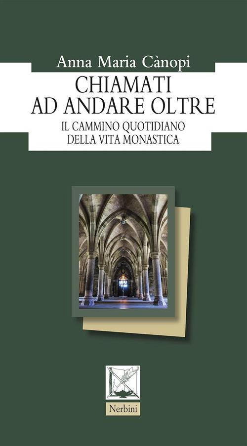 Chiamati ad andare oltre. Il cammino quotidiano della vita monastica - Anna Maria Cànopi - ebook