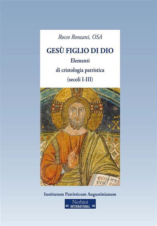 Gesù figlio di Dio. Elementi di cristologia patristica (secoli I-III) - Rocco Ronzani - ebook