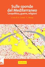 Sulle sponde del Mediterraneo. Geopolitica, guerre, religioni