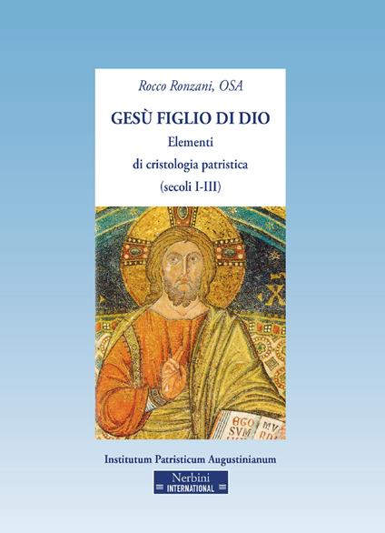 Gesù figlio di Dio. Elementi di cristologia patristica (secoli I-III) - Rocco Ronzani - copertina