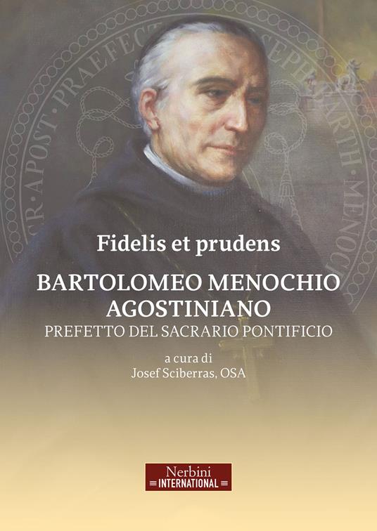 Fidelis et prudens. Bartolomeo Menochio agostiniano, prefetto del sacrario pontificio - copertina