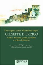 Vita e opera di un «operai di sogni» Giuseppe D'Errico. Uomo, docente, poeta, scrittore e critico letterario