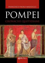 Pompei. Cronache quotidiane