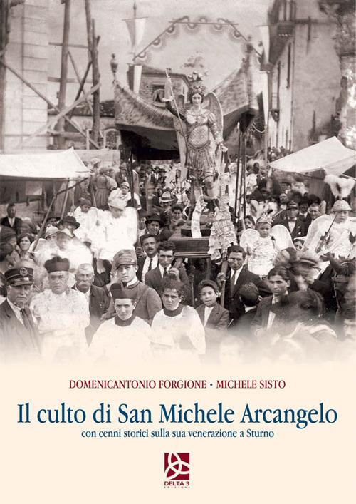Il culto di San Michele Arcangelo. Con cenni storici sulla sua venerazione a Sturno - Domenicantonio Forgione,Michele Sisto - copertina