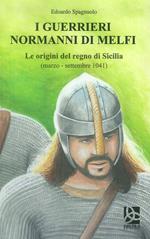 I guerrieri normanni di Melfi. Le origini del regno di Sicilia (marzo-settembre 1041)