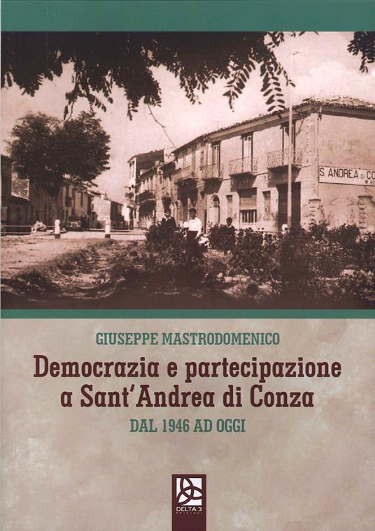 Democrazia e partecipazione a Sant'Andrea di Conza. Dal 1946 ad oggi - Giuseppe Mastrodomenico - copertina