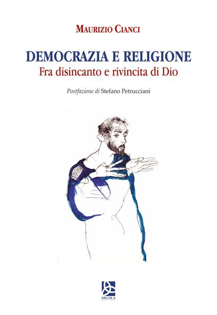 Democrazia e religione. Fra disincanto e rivincita di Dio - Maurizio Cianci - copertina