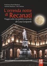 L' orrenda notte di Recanati. Viaggio nella vita pubblica e privata di casa Leopardi