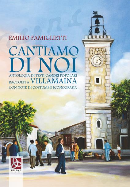 Cantiamo di noi. Antologia di testi canori popolari raccolti a Villamaina con note di costume e iconografia - Emilio Famiglietti - copertina