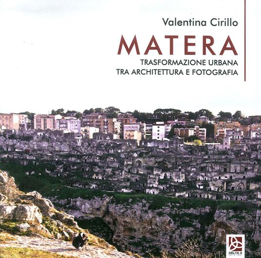 Matera. Trasformazione urbana tra architettura e fotografia - Valentina Cirillo - copertina