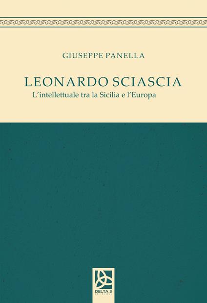 Leonardo Sciascia. L'intellettuale tra la Sicilia e l'Europa - Giuseppe Panella - copertina