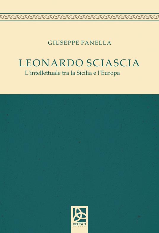 Leonardo Sciascia. L'intellettuale tra la Sicilia e l'Europa - Giuseppe Panella - copertina