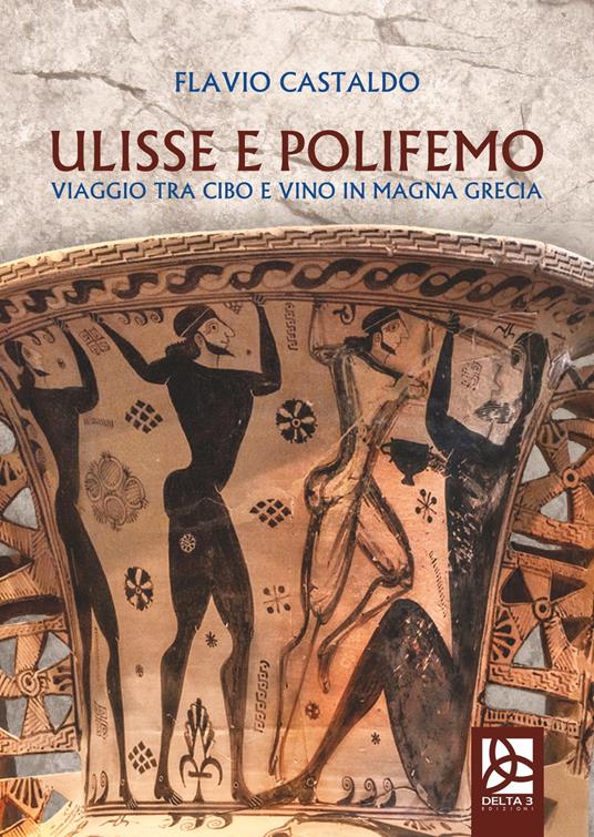 Ulisse e Polifemo. Viaggio tra cibo e vino in Magna Grecia - Flavio Castaldo - copertina