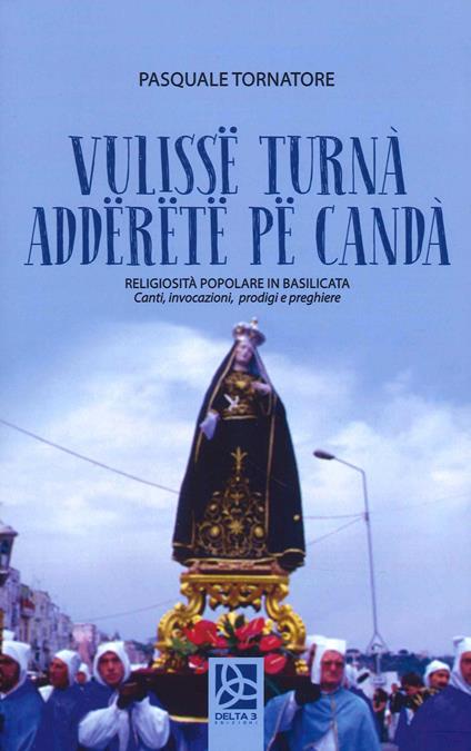Vulisse turnà adderete pe candà. Religiosità popolare in Basilicata - Pasquale Tornatore - copertina
