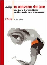 La canzone del sole. Una storia di trecce bionde, occhi azzurri e innocenza perduta - Lisa Tibaldi - copertina