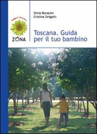 Toscana. Guida per il tuo bambino - Silvia Bonacini,Cristina Sirigatti - copertina