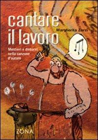 Cantare il lavoro. Mestieri e dintorni nella canzone d'autore - Margherita Zorzi - copertina